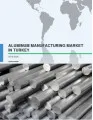 Aluminum Manufacturing Market in Turkey 2016-2020
