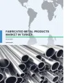 Fabricated Metal Products Market in Turkey 2016-2020