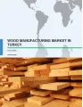 Wood Manufacturing Market in Turkey 2016-2020