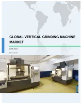 Global Vertical Grinding Machine Market 2018-2022