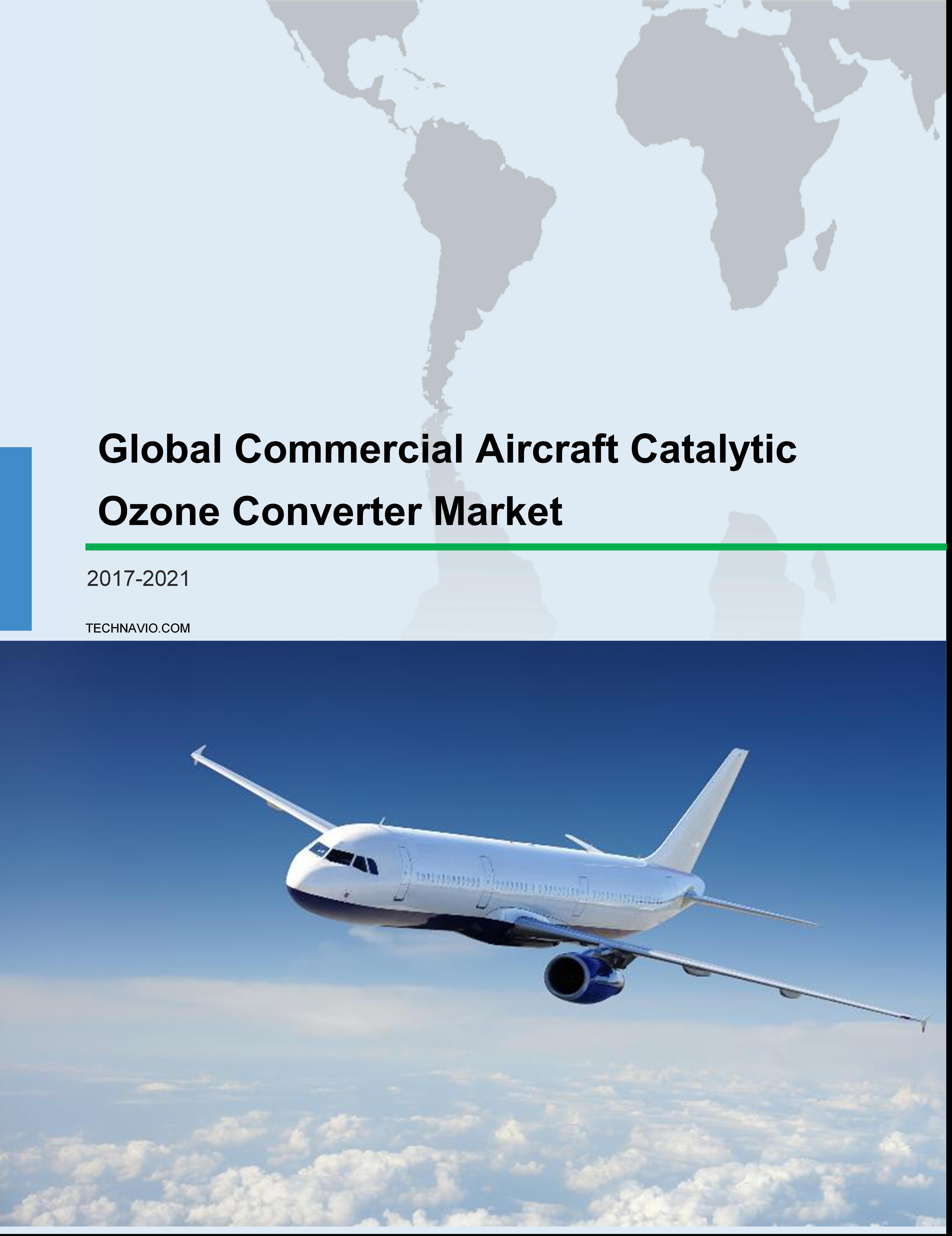 Global Commercial Aircraft Catalytic Ozone Converter Market 2017-2021