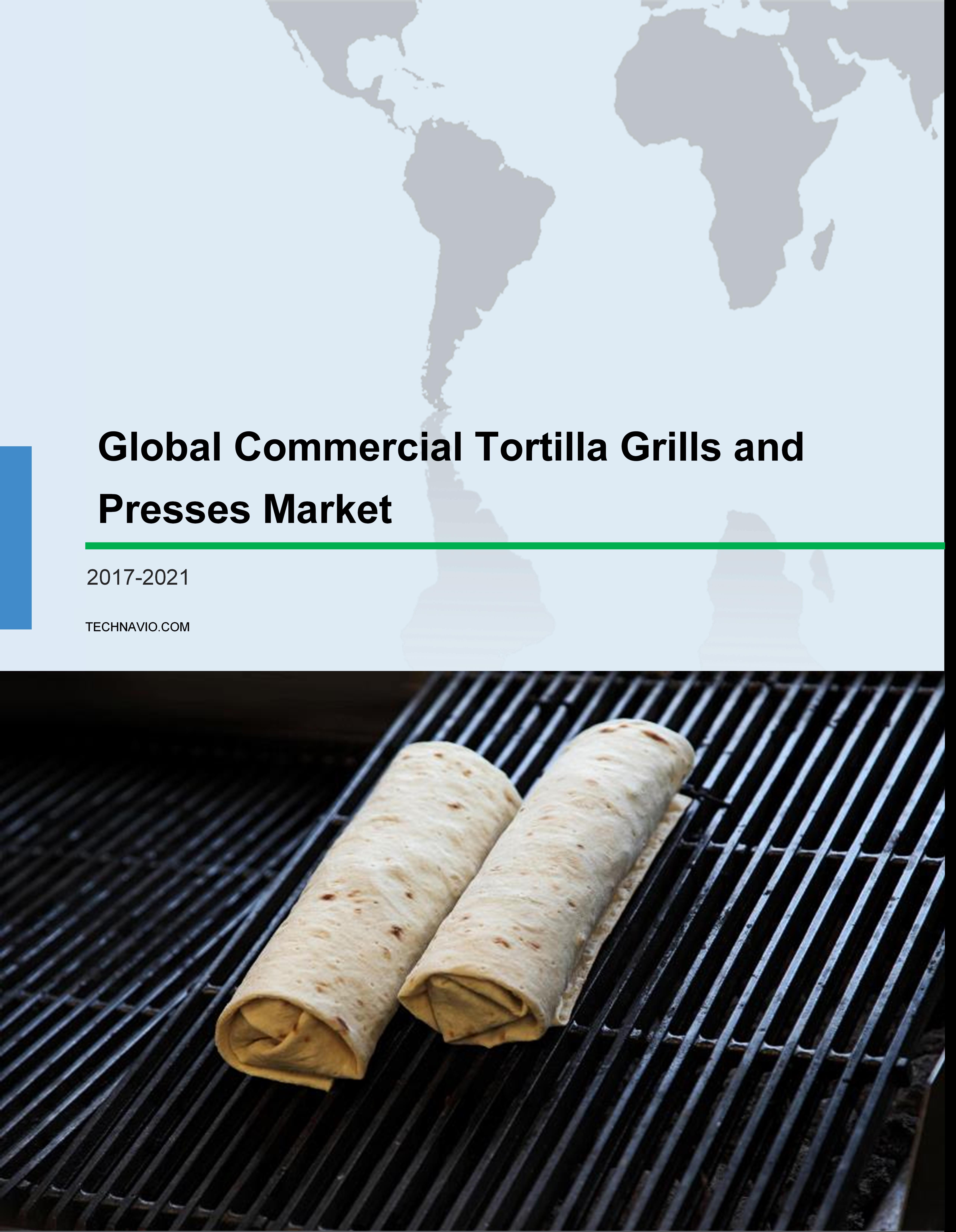 Global Commercial Tortilla Grills and Presses Market 2017-2021