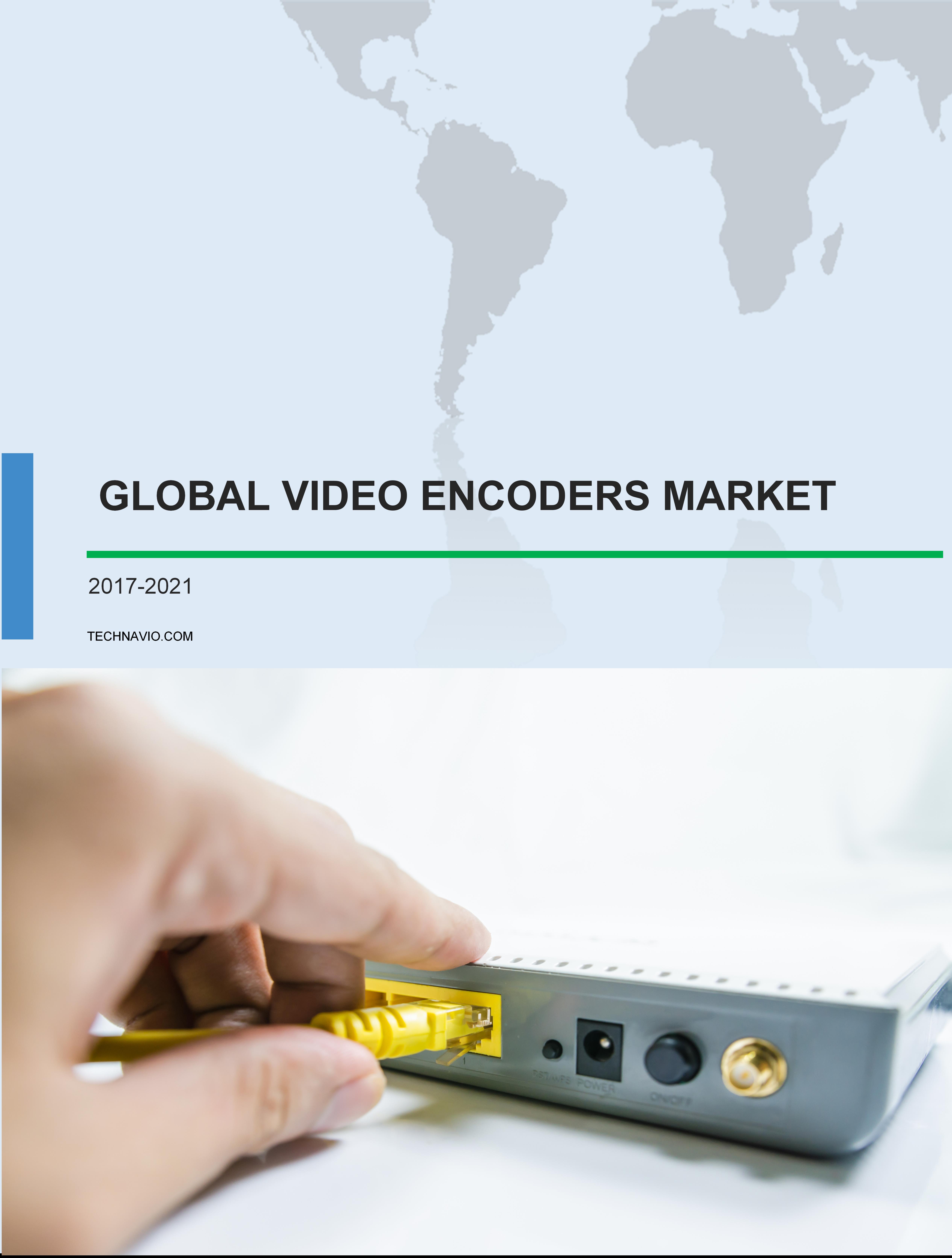 Global Video Encoders Market 2017-2021