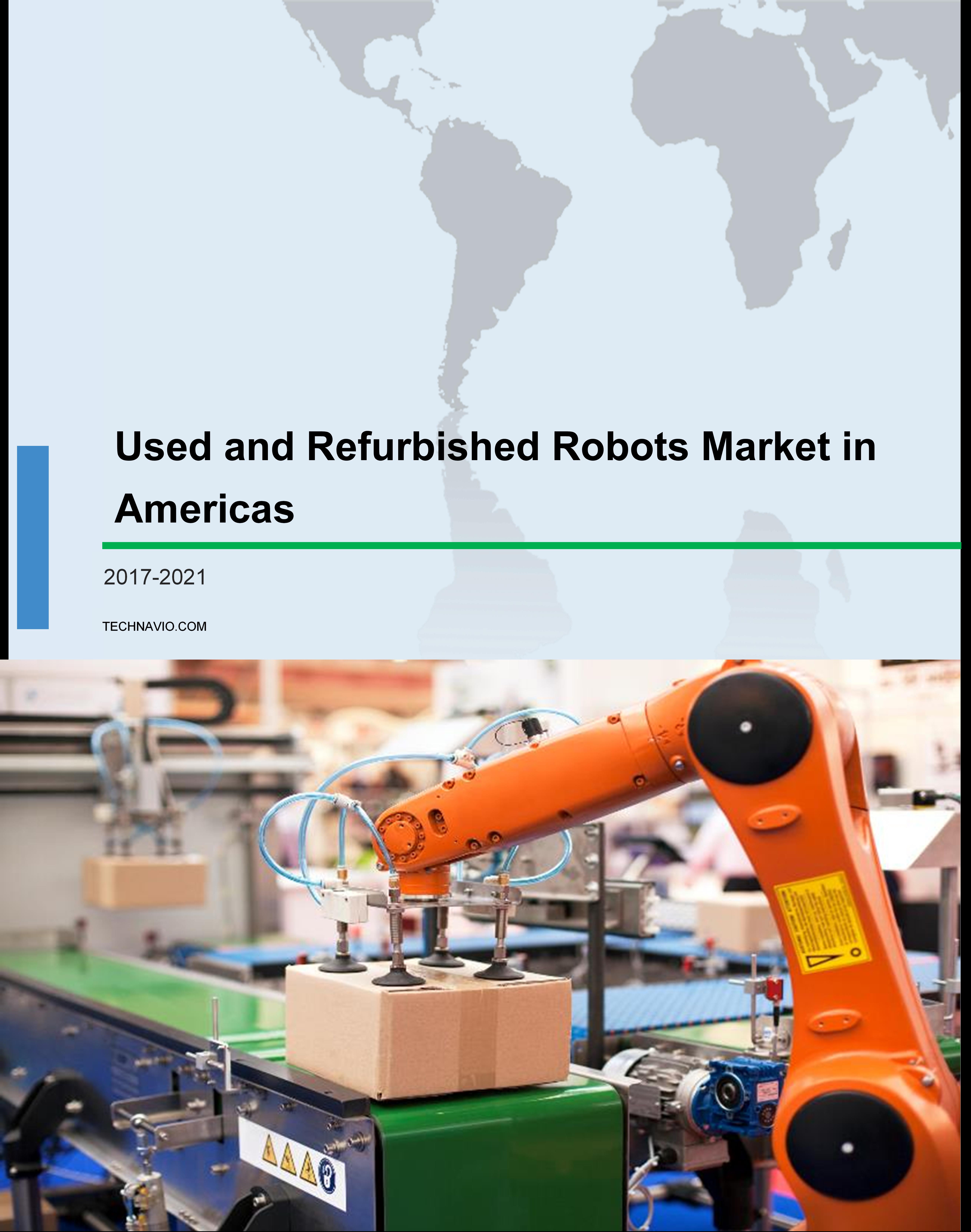 Used and Refurbished Robots Market in Americas 2017-2021