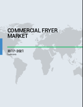 Commercial Fryer Market in the US 2017-2021