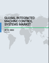 Global Integrated Machine Control Systems Market 2018-2022